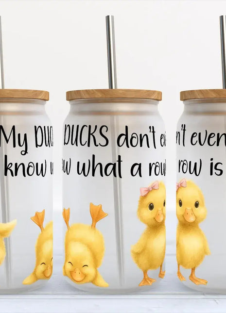 My Ducks Don’t Even Know What A Row Is 16oz Frosted Libbey 