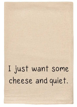 Tea Towel - "I Just Want Some Cheese and Quiet."