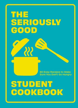 Seriously Good Student Cookbook