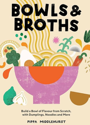 Bowls and Broths Cookbook
