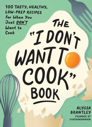 The I Don't Want To Cook Book