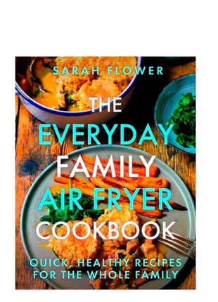 The Everyday Family Air Fryer Book